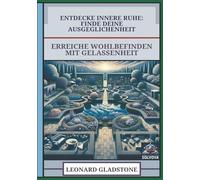 Entdecke Innere Ruhe - Finde Deine Ausgeglichenheit: Erreiche Wohlbefinden mit Gelassenheit