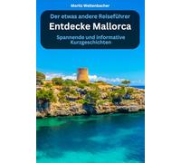 Entdecke Mallorca - spannende und informative Kurzgeschichten: Der etwas andere Reiseführer