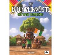 Entdecken Die Elfenbeinküste sich amüsierend: Ein interaktives Kinderbuch über die Côte d'Ivoire mit Geschichte, Kultur, Festen, Küche, Helden, Legenden, Quiz und Ausmalbildern