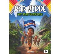 Entdecken Die Kapverden sich amüsieren: Ein interaktives Kinderbuch über Kap Verde mit Geschichte, Kultur, Festen, Küche, Legenden, Quiz und Ausmalbildern