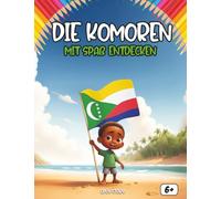 Entdecken Die Komoren sich amüsierend: Ein interaktives Kinderbuch über die Komoren mit Geschichte, Kultur, Festen, Küche, Legenden, Quiz und Ausmalbildern