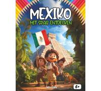 Entdecken Die Mexiko viel Spaß haben: Ein spannendes und interaktives Kinderbuch über Geschichte, Kultur, Traditionen und Legenden Mexikos