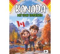 Entdecken Kanada spielerisch: Ein interaktives Kinderbuch über Kanadas Geschichte, Kultur, Traditionen, Feste, Legenden, Quiz und Ausmalbilder
