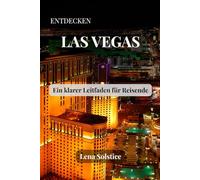 Entdecken Las Vegas: Ein klarer Leitfaden für Reisende (German Edition)