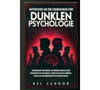 ENTDECKEN SIE DIE GEHEIMNISSE DER DUNKLEN PSYCHOLOGIE: Unfehlbare Techniken zur Beeinflussung der Menschen um Sie herum, ohne dass sie es merken, sogar in Umgebungen mit hohem Druck
