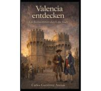 Entdecken Sie Valence: Ein fiktionalisierter Reiseführer durch Valencia