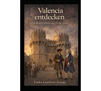 Entdecken Sie Valence: Ein fiktionalisierter Reiseführer durch Valencia
