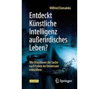 Entdeckt Künstliche Intelligenz Außerirdisches Leben?: Wie Maschinen Die Suche Nach Leben Im Universum Erleichtern Und Wann Sie an Ihre Grenzen Stoßen
