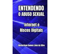 Entendendo o Abuso Sexual: Internet e Riscos Digitais