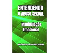 Entendendo o Abuso Sexual: Manipulação Emocional