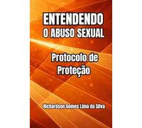 Entendendo o Abuso Sexual: Protocolo de Proteção