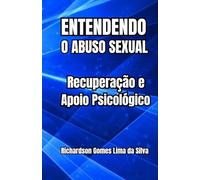 Entendendo o Abuso Sexual: Recuperação e Apoio Psicológico