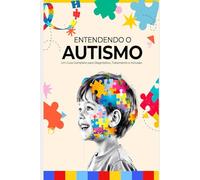 Entendendo o Autismo: Um Guia Completo para Diagnóstico, Tratamento e Inclusão