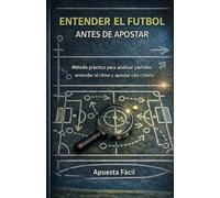 ENTENDER EL FÚTBOL ANTES DE APOSTAR: Método práctico para analizar partidos, entender el ritmo y apostar con criterio