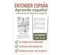 Entender España: Aprender español a través de su cultura y su gente: 20 Stories with Word Bank, Exercises and Cultural Do's & Don'ts