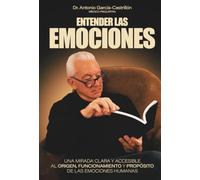 Entender las emociones: Una mirada clara y accesible al origen, funcionamiento y propósito de las emociones humanas