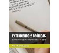 ENTENDIENDO 2 CRÓNICAS: GUÍA DEVOCIONAL DIARIA DE ESTUDIO BÍBLICO DE 30 DÍAS
