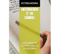 ENTENDIENDO 2° DE SAMUEL: GUÍA DIARIA DE ESTUDIO BÍBLICO DEVOCIONAL