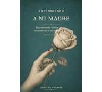 Entendiendo A Mi Madre: Encontrando a Dios en medio de la tormenta