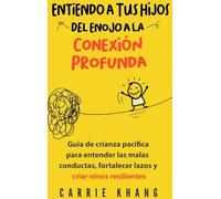 Entendiendo a Tus Hijos, Del Enojo a la Conexión Profunda