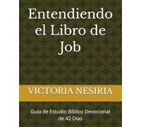 Entendiendo el Libro de Job: Guía de Estudio Bíblico Devocional de 42 Días
