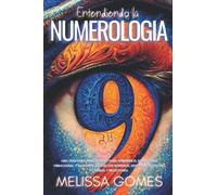 Entendiendo La Numerología: Una Guía Para Principiantes Para Aprender El Simbolismo Vibracional Y El Significado De Los Números. Descubre Tu Destino, Carrera Y Relaciones