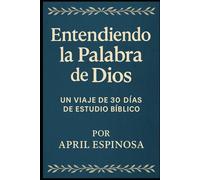 Entendiendo la Palabra de Dios: Un Viaje de 30 Días de Estudio Bíblico