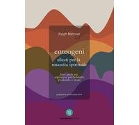 Enteogeni alleati per la rinascita spirituale. Linee guida per esperienze psiche