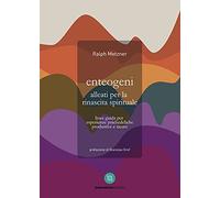 Enteogeni alleati per la rinascita spirituale. Linee guida per esperienze psichedeliche produttive e sicure