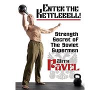 Enter the Kettlebell! Strength Secret of the Soviet Supermen