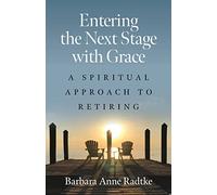 Entering the Next Stage with Grace: A Spiritual Approach to Retiring
