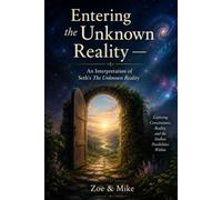 Entering the Unknown Reality - An Interpretation of Seth’s The Unknown Reality