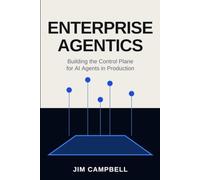 Enterprise Agentics: Building the Control Plane for AI Agents in Production