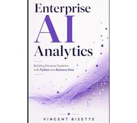 Enterprise AI Analytics: Building Decision Systems with Python and Business Data