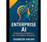 Enterprise AI: Embedding Intelligence into the Modern Enterprise