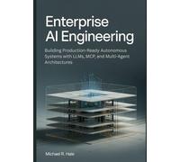 Enterprise AI Engineering: Building Production-Ready Autonomous Systems with LLMs, MCP, and Multi-Agent Architectures