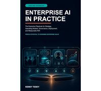 Enterprise AI in Practice: The Executive Playbook for Strategy, Operating Models, Governance, Deployment, and Measurable ROI