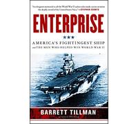 Enterprise: America's Fightingest Ship and the Men Who Helped Win World War II