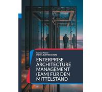 Enterprise Architecture Management (EAM) für den Mittelstand: Grundlagen, Methoden und Praxisbeispiele für nachhaltige Unternehmensarchitektur im Mittelstand: 10