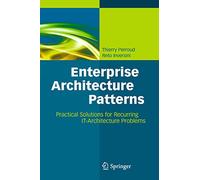 Enterprise Architecture Patterns: Practical Solutions for Recurring IT-Architecture Problems