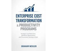 Enterprise Cost Transformation & Productivity Programs: Strategic Cost Reduction, Workforce Optimization, and Procurement Savings at Scale