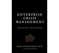 Enterprise Crisis Management: How to See a Crisis Coming: A Practical Method for Measuring and Reducing Your Company's Risk