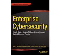 Enterprise Cybersecurity: How to Build a Successful Cyberdefense Program Against Advanced Threats