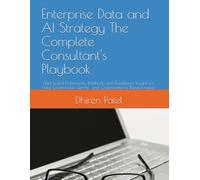 Enterprise Data and AI Strategy The Complete Consultant's Playbook: Field-Tested Frameworks, Methods, and Practitioner Insights for Data Governance, GenAI , and Organizational Transformation