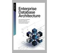 ENTERPRISE DATABASE ARCHITECTURE: Data modeling strategies execution planning index mechanics and transctional stability