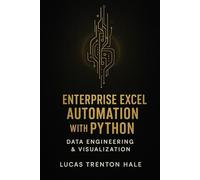 Enterprise Excel Automation with Python: Data Engineering & Visualization: A Comprehensive Guide
