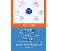 Enterprise Identity Governance & Administration: A Strategic Implementation Guide: A Practitioner's Playbook for IGA Program Design, AI & Non-Human Identity Governance, and Sustainable Operations