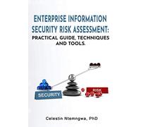 Enterprise Information Security Risk Assessment: Practical Guide, Techniques and Tools