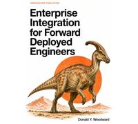 Enterprise Integration for Forward Deployed Engineers: A Technical Field Guide to Discovery, Architecture, Reliability, and Production Handoff