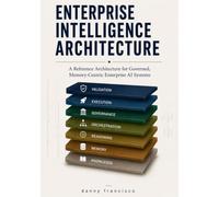 Enterprise Intelligence Architecture: A Reference Architecture for Governed, Memory-Centric Enterprise AI Systems